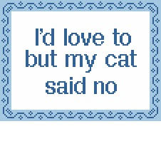 I’d Love to But My cat Said No
