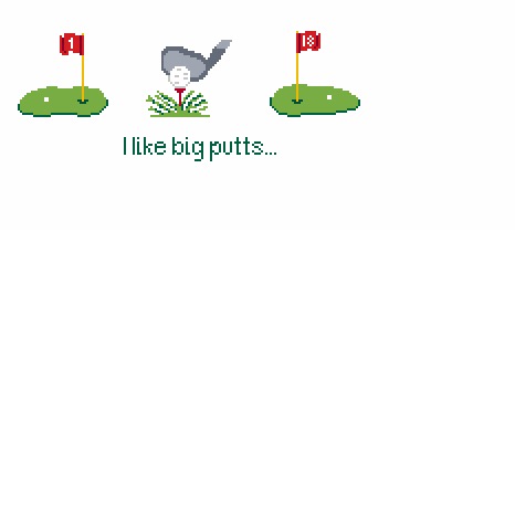I like big putts